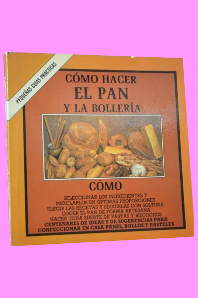 CMO HACER EL PAN Y LA BOLLERA (pequeas guas prcticas de Blume)